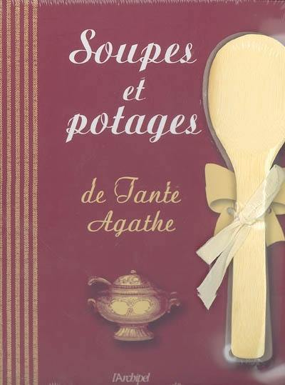 Soupes et potages de Tante Agathe