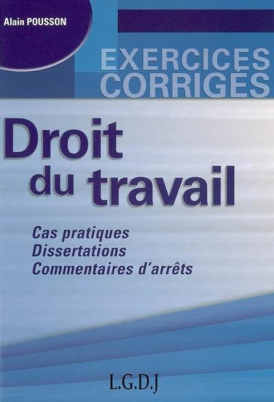 Droit du travail : cas pratiques, dissertations, commentaires d'arrêts