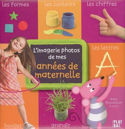 L'imagerie photos de mes années de maternelle : avec Moustilou la souris