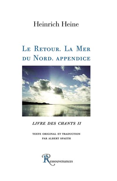 Livre des chants. Vol. 2. Le retour. La mer du Nord. Appendice