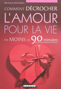 Comment décrocher l'amour pour la vie en moins de 90 minutes