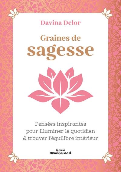 Graines de sagesse : pensées inspirantes pour illuminer le quotidien & trouver l'équilibre intérieur