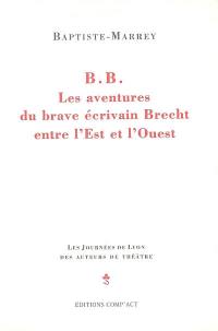 BB, les aventures du brave écrivain Brecht entre l'Est et l'Ouest : épopée parodique