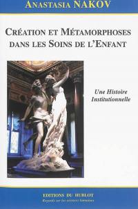 Création et métamorphoses dans les soins de l'enfant : une histoire institutionnelle