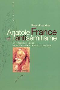 Anatole France et l'antisémitisme : un témoin engagé dans l'affaire Dreyfus (1894-1906)