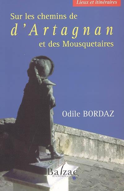 Sur les chemins de d'Artagnan et des mousquetaires : lieux et itinéraires