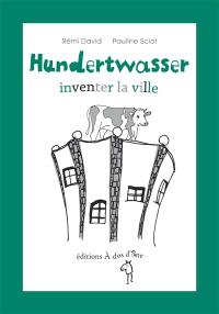 Hundertwasser, inventer la ville