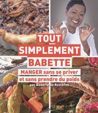 Tout simplement Babette : manger sans se priver et sans prendre du poids