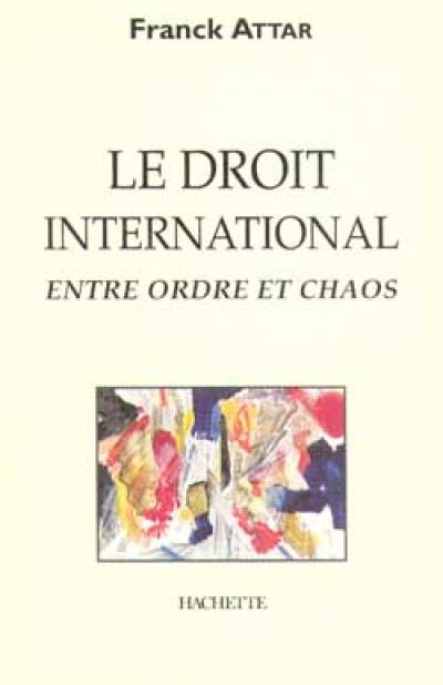 Le Droit international entre ordre et chaos