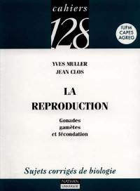 La reproduction : sujets corrigés de biologie. Vol. 1. Gonades, gamètes et fécondation