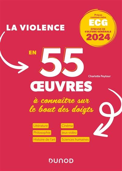 La violence en 55 oeuvres à connaître sur le bout des doigts : prépas commerciales ECG, épreuve de culture générale 2024