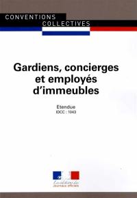 Gardiens, concierges et employés d'immeubles (IDCC 1043) : convention collective nationale du 11 décembre 1979 (étendue par arrêté du 15 avril 1981), mise à jour le 27 avril 2009 (étendue par arrêté du 24 décembre 2009)