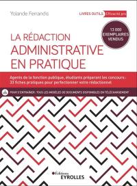 La rédaction administrative en pratique : agents de la fonction publique, étudiants préparant les concours : 23 fiches pratiques pour perfectionner votre rédactionnel