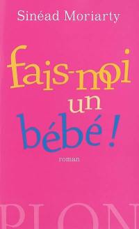 Fais-moi un bébé !