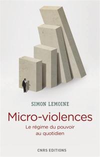 Micro-violences : le régime du pouvoir au quotidien