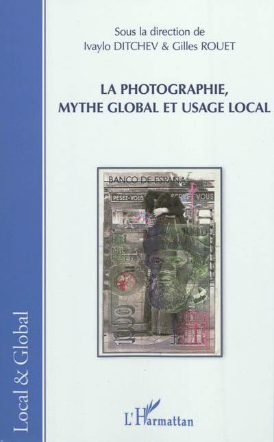 La photographie, mythe global et usage local