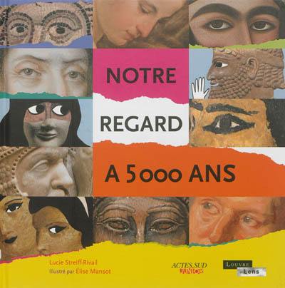 Notre regard a 5.000 ans