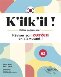 K'ilk'il ! : cahier de jeux pour réviser son coréen en s'amusant ! : A2