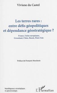 Les terres rares : entre défis géopolitiques et dépendance géostratégique ? : France, Union européenne, Groenland, Chine, Russie, Etats-Unis