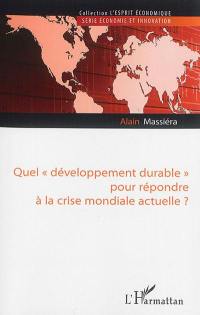 Quel développement durable pour répondre à la crise mondiale actuelle ?