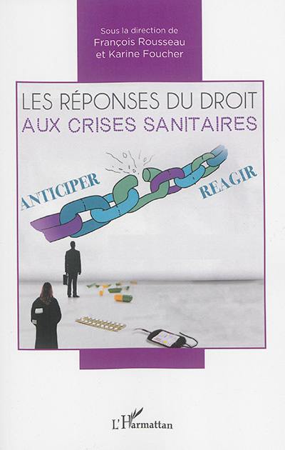 Les réponses du droit aux crises sanitaires : actes du colloque des 8 et 9 octobre 2015, Faculté de droit et des sciences politiques de Nantes