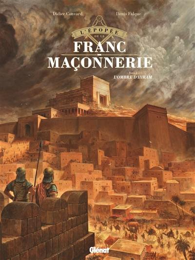 L'épopée de la franc-maçonnerie. Vol. 1. L'ombre d'Hiram