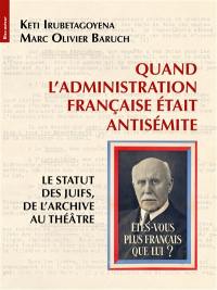 Quand l'administration française était antisémite : le statut des Juifs, de l'archive au théâtre