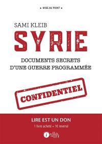 Syrie : documents secrets d'une guerre programmée