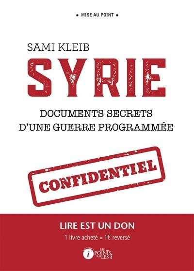 Syrie : documents secrets d'une guerre programmée