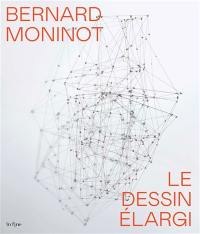 Bernard Moninot : le dessin élargi