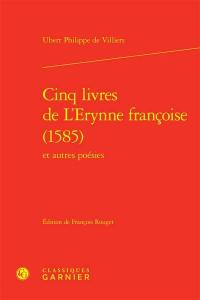 Cinq livres de L'Erynne françoise (1585) : et autres poésies