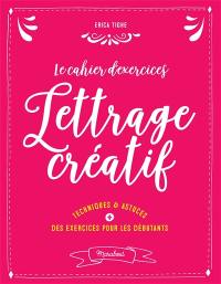 Le cahier d'exercices lettrage créatif : techniques & astuces + des exercices pour les débutants