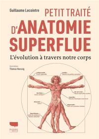 Petit traité d'anatomie superflue : l'évolution à travers notre corps