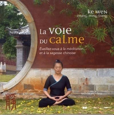 La voie du calme : éveillez-vous à la méditation... et à la sagesse chinoise