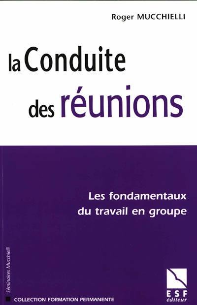 La conduite des réunions : les fondamentaux du travail en groupe