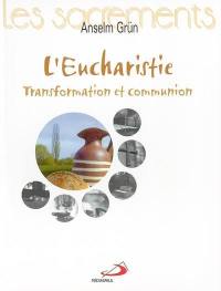 L'eucharistie : transformation et communion