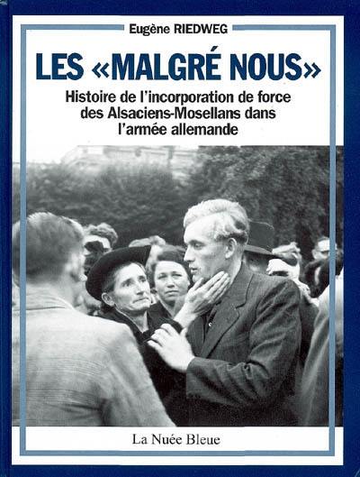 Les malgré-nous : histoire de l'incorporation de force des Alsaciens-Mosellans dans l'armée allemande