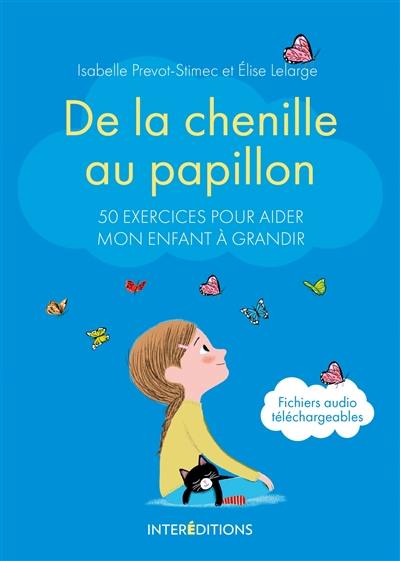 De la chenille au papillon : 50 exercices pour aider mon enfant à grandir