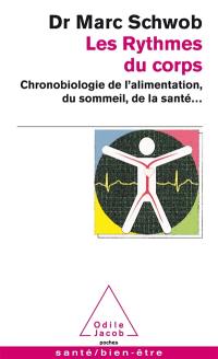 Les rythmes du corps : chronobiologie de l'alimentation, du sommeil, de la santé...