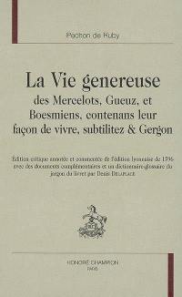 La vie généreuse des mercelots, gueuz et Boesmiens, contenans leur façon de vivre, subtilitez & Gergon mis en lumière par Pechon de Ruby