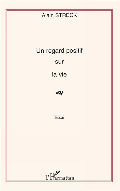 Un regard positif sur la vie : essai