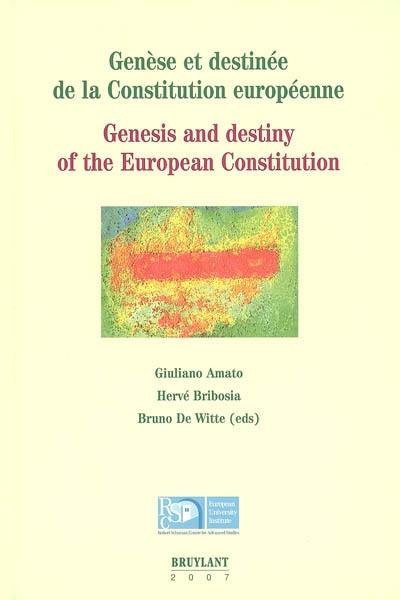 Genèse et destinée de la Constitution européenne : commentaire du Traité établissant une Constitution pour l'Europe à la lumière des travaux préparatoires et perspectives d'avenir. Genesis and destiny of the European constitution : commentary on the Treaty establishing a Constitution for Europe in the light of the travaux préparatoires and future prospects