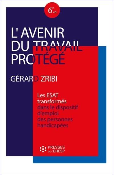 L'avenir du travail protégé : les ESAT transformés dans le dispositif d'emploi des personnes handicapées