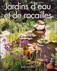 Jardin d'eau et de rocailles : guide pratique, réalisation et plantation