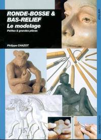 Ronde-bosse et bas-reliefs : le modelage : petites et grandes pièces