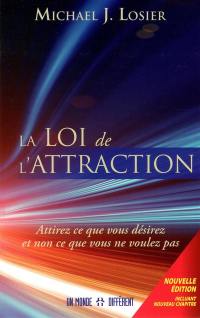 La loi de l'attraction : attirez ce que vous désirez et non ce que vous ne voulez pas