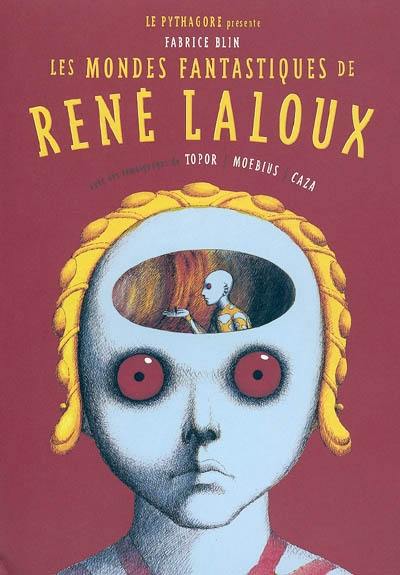 Les mondes fantastiques de René Laloux : avec des témoignages de Topor, Moebius, Caza