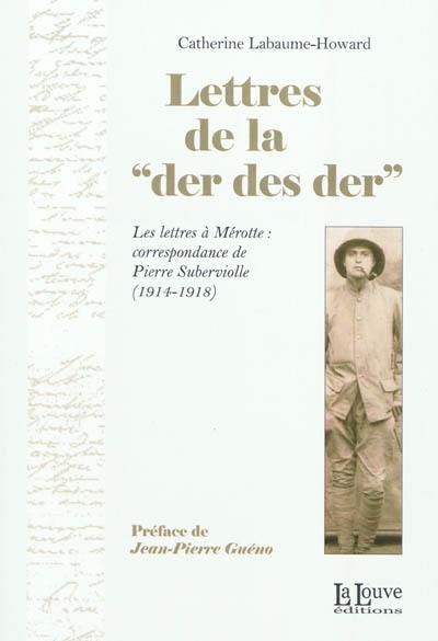 Lettres de la der des der : les lettres à Mérotte, correspondance de Pierre Suberviolle, 1914-1918