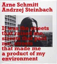 Arne Schmitt, Andrzej Steinbach It was the streets that raised me, streets that paid me, streets that made me a product of my environment