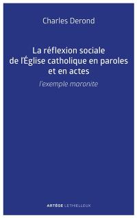 La réflexion sociale de l'Eglise catholique en paroles et en actes : l'exemple maronite